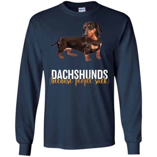 Dachshund because people suck new dog lover long sleeve
