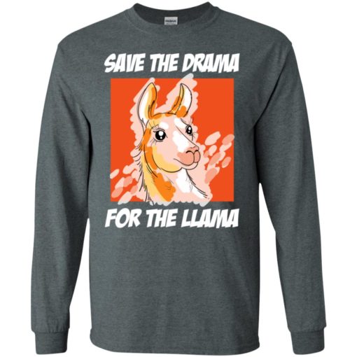 Save the drama for the llama funny drama llama long sleeve