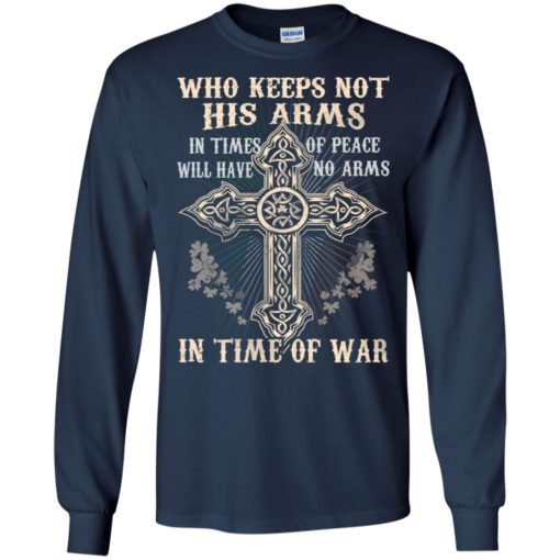 Who keeps not his arms in times of peace will have no arms in time of war long sleeve