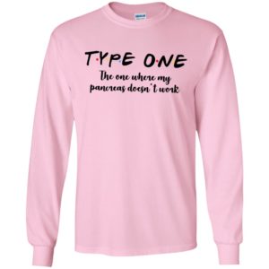 Type one the one where my pancreas doesnt work long sleeve