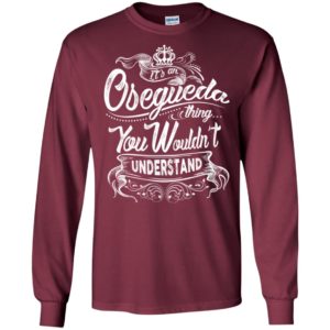 It’s an osegueda thing you wouldn’t understand – custom and personalized name gifts long sleeve