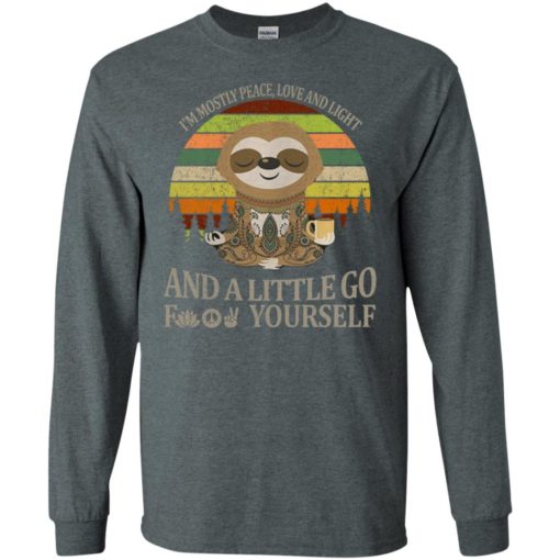 Meditating sloth im mostly peace love and light and a little go fuck you long sleeve