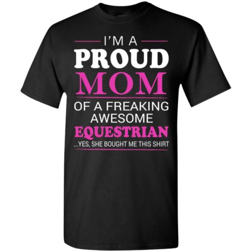 Proud mom of freaking awesomg equestrian t-shirt