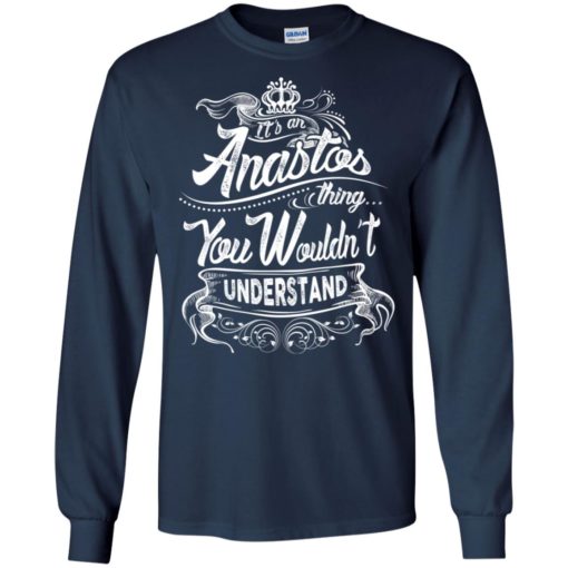 It’s an anastos thing you wouldn’t understand – custom and personalized name gifts long sleeve