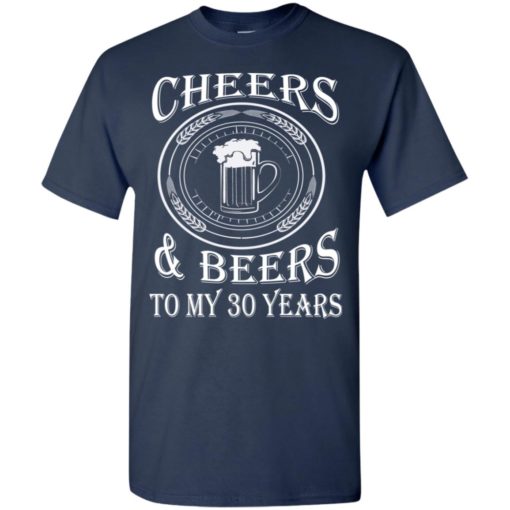 Cheers and beers to my 30 years t-shirt