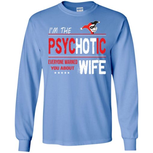 I’m psychotic wife everyone warned you about long sleeve