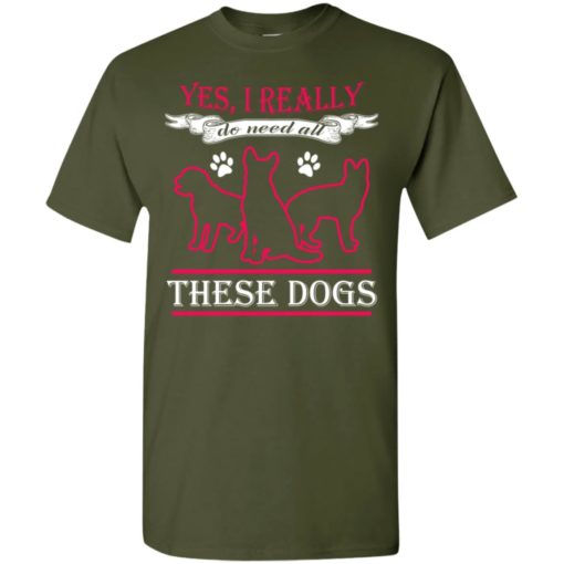 Yes i really do need these dogs gift for dog rescue lovers t-shirt