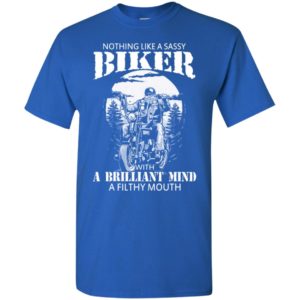Full throttle nothing like a sassy biker with a brilliant mind a filthy mouth t-shirt