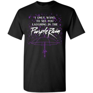 Purple prince rain shirt for fan i only want to see you laughing in the rain t-shirt