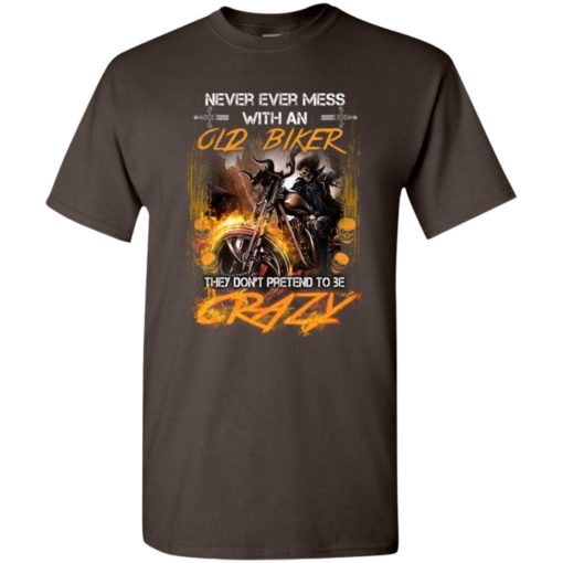 Ghost rider never mess with an old biker they dont pretend to be crazy t-shirt