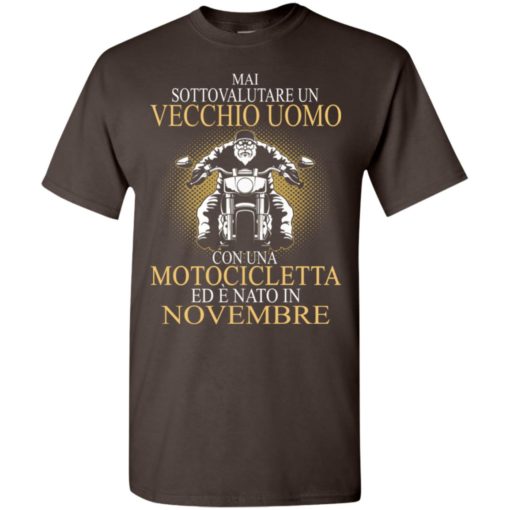 Mai sottovalutare un vecchio uomo con una motocicletta ed e nato in novembre t-shirt