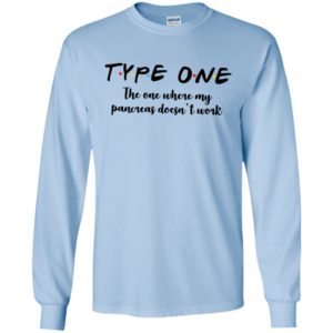 Type one the one where my pancreas doesnt work long sleeve