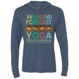 Weekend forecast yoga with no change of house cleaning or cooking unisex hoodie