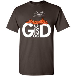 God is good all the time comfortable lying dachshund faith t-shirt