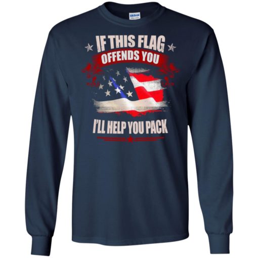 If this flag offends you ill help you pack shirt long sleeve