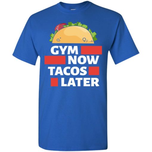 Gym now tacos later crossfit fitness workout lover gift t-shirt