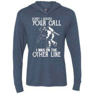 Sorry i missed your call i was on the other line unisex hoodie