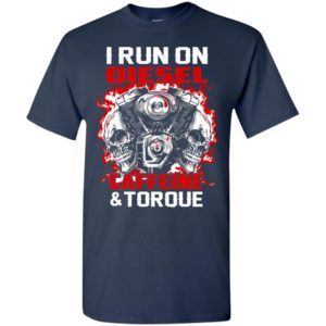 I run on diesel caffeine and torque mechanics car truck lover t-shirt