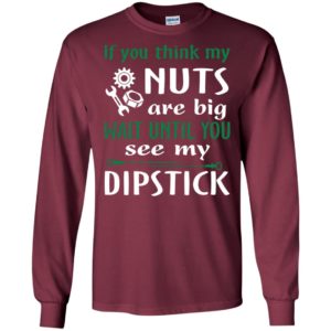 Mechanics if you think my nuts are big see my dipstick engineer long sleeve