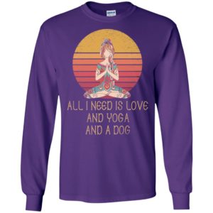 All i need is love and yoga and a dog 2 long sleeve