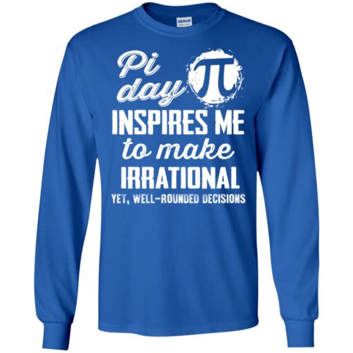 Pi day inspires me to make irrational funny science nerd long sleeve