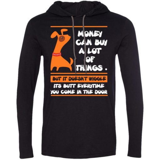 Money can buy a lot but doesnt wiggle long sleeve hoodie