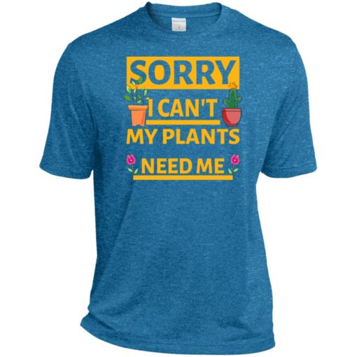 Sorry i cant my plants need me gardening t-shirt gift for gardeners sport tee