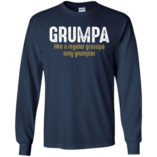Grumpa like a regular grandpa only grumpier long sleeve