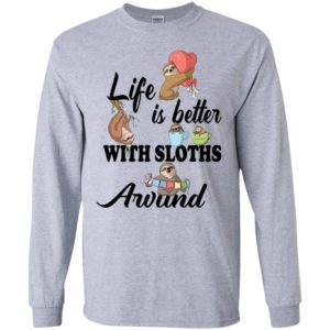 Life is better with sloths around long sleeve