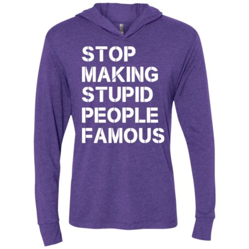 Stop making stupid people famous funny saying unisex hoodie