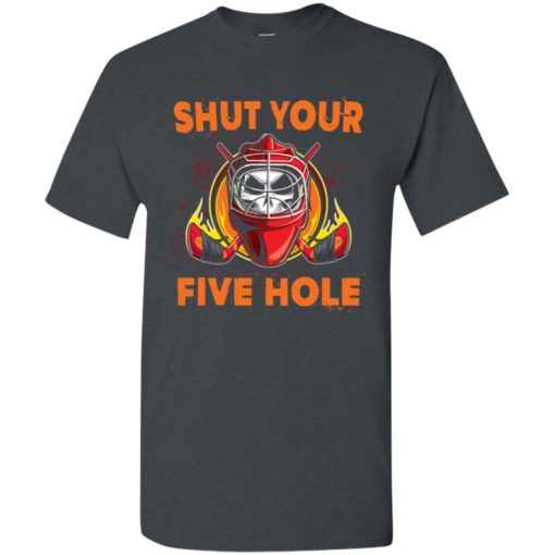 Shut your five hole t-shirt – funny ice hockey fans ideas t-shirt