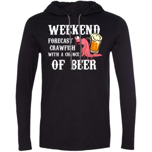 Weekend forecast crawfish with a chance of beer long sleeve hoodie