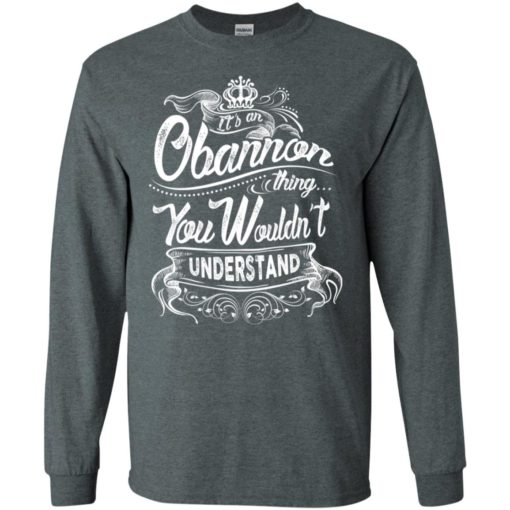 It’s an obannon thing you wouldn’t understand – custom and personalized name gifts long sleeve