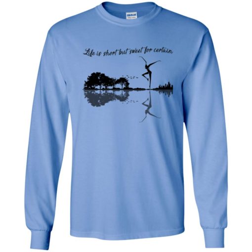 Life is short but sweet for certain guitar nature long sleeve