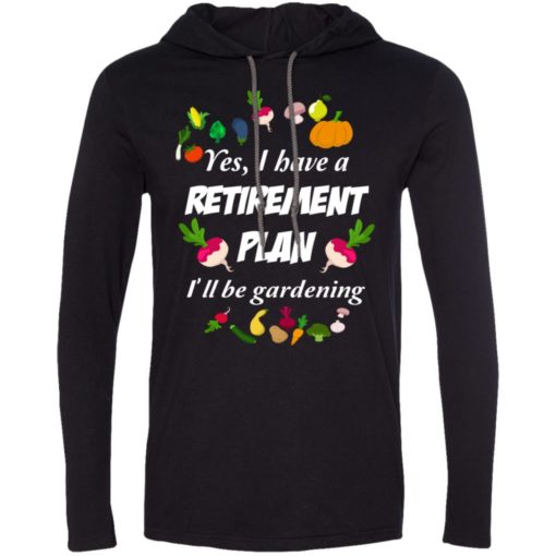 My retirement plan is gardening cool gardener gift long sleeve hoodie