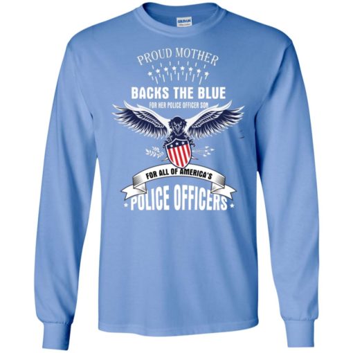 This proud mother backs the blue for her police officer son and for all of america’s police long sleeve