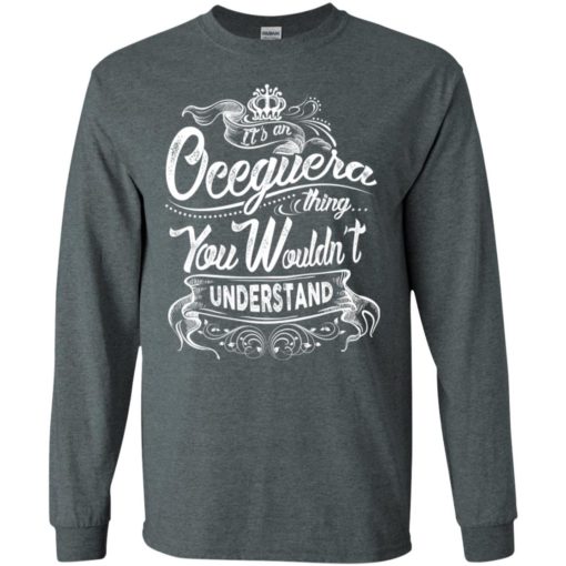 It’s an oceguera thing you wouldn’t understand – custom and personalized name gifts long sleeve
