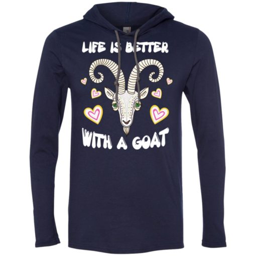 Life is better with a goat best gift for goat lover owner loving goat long sleeve hoodie