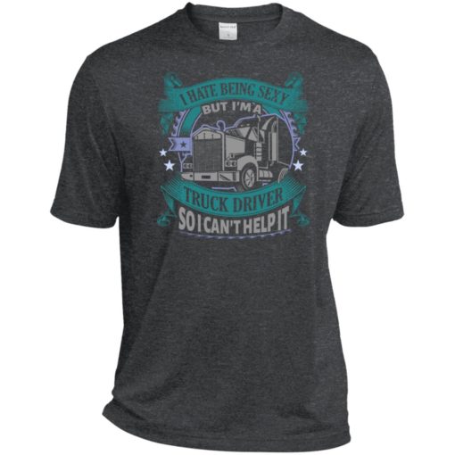 I hate being a sexy but i am a truck driver so i can’t help it sport t-shirt