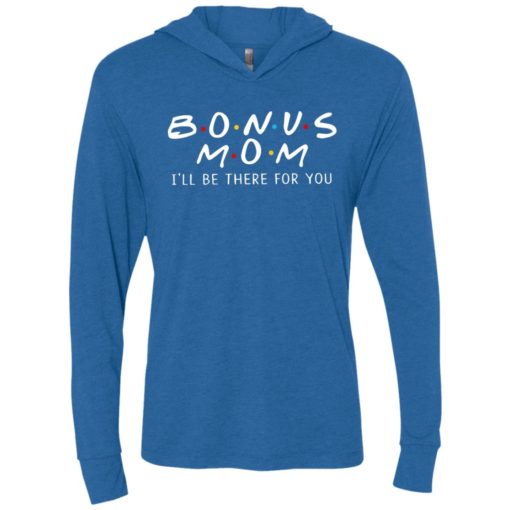 Bonus mom i’ll be there for you unisex hoodie