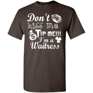 Don’t kiss me tip me im a waitress t-shirt
