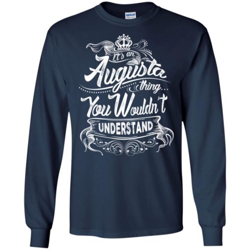 It’s an augusta thing you wouldn’t understand – custom and personalized name gifts long sleeve