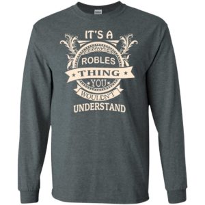 It’s robles thing you wouldn’t understand personal custom name gift long sleeve