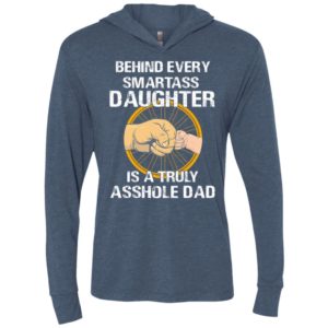 Behind every smartass daughter is a truly asshole dad unisex hoodie