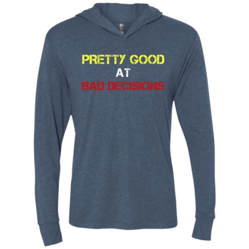 Pretty good at bad decisions funny unisex hoodie