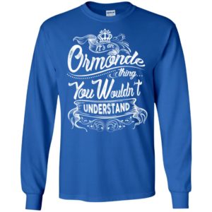 It’s an ormonde thing you wouldn’t understand – custom and personalized name gifts long sleeve