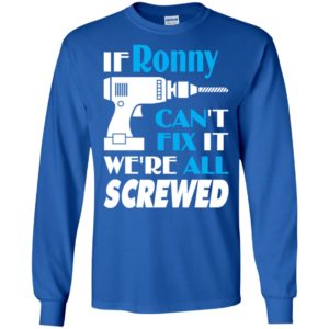 If ronny can’t fix it we all screwed ronny name gift ideas long sleeve
