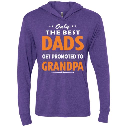 Only the best dad get promoted to grandpa unisex hoodie