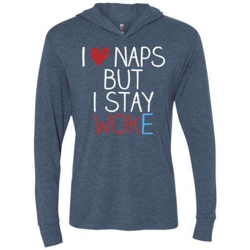 I love naps but i stay woke unisex hoodie