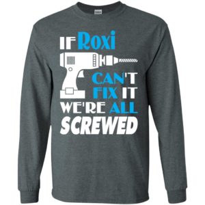 If roxi can’t fix it we all screwed roxi name gift ideas long sleeve